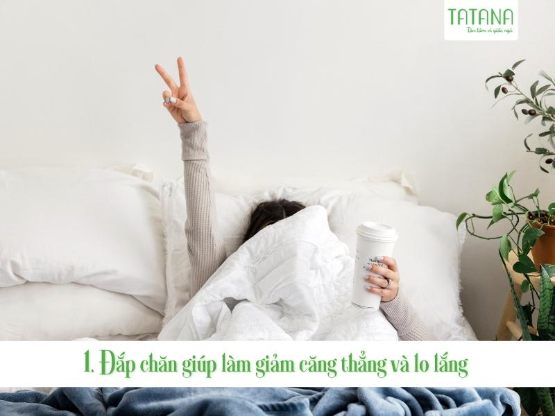 Đắp chăn giúp làm giảm căng thẳng và lo lắng 