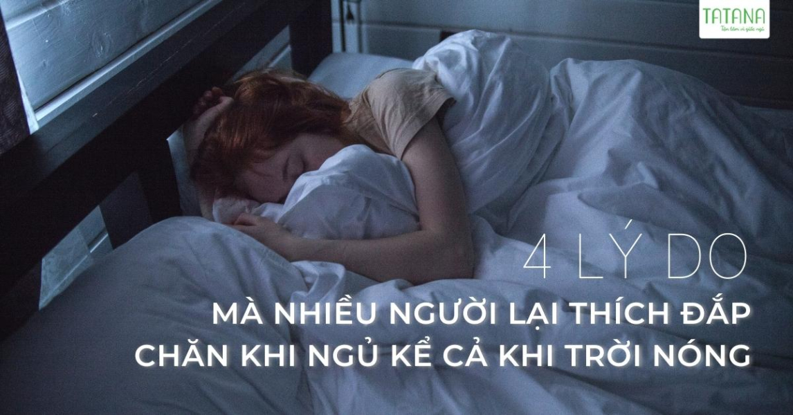 4 lý do mà nhiều người lại thích đắp chăn khi ngủ kể cả khi trời nóng