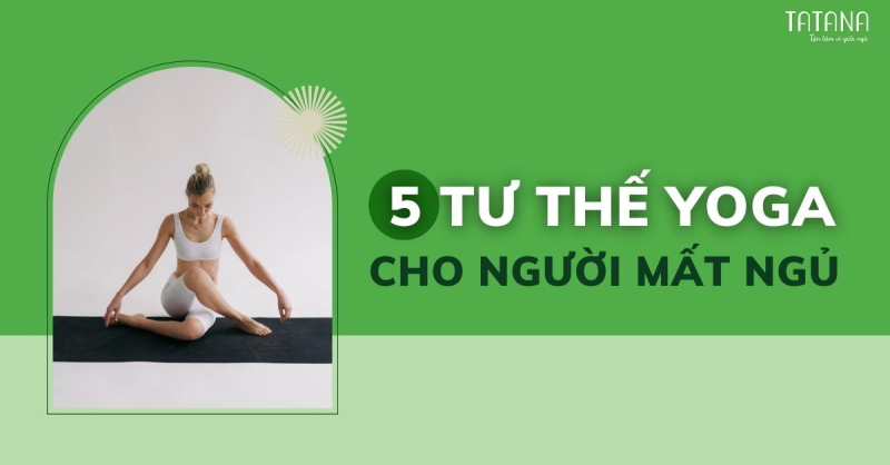 5 Tư thế Yoga cho người mất ngủ