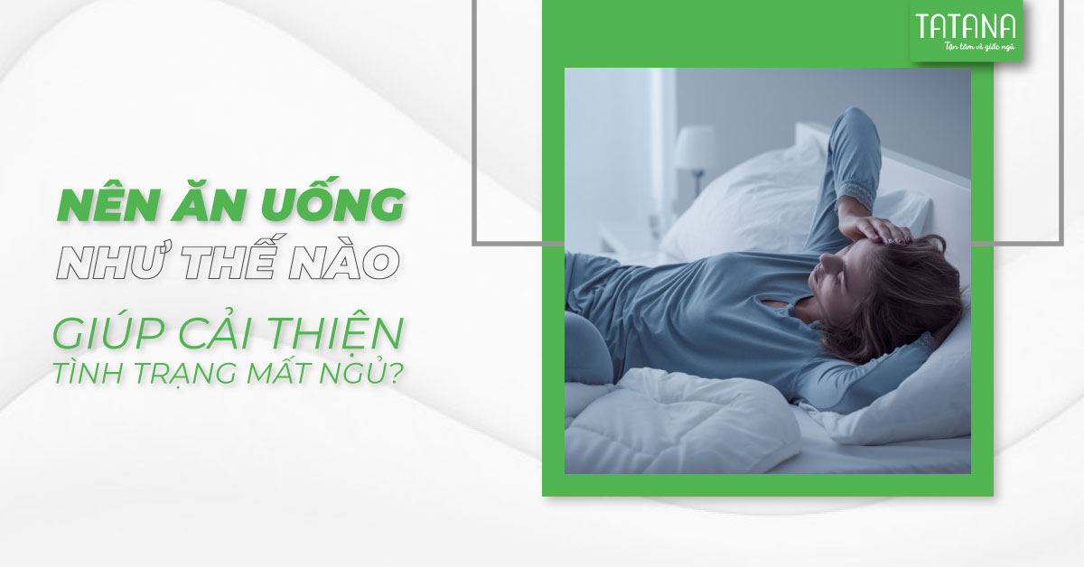 Mất Ngủ Nên Ăn Uống Gì Để Cải Thiện Tình Trạng Này?