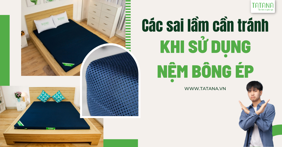 Các sai lầm cần tránh khi sử dụng nệm bông ép