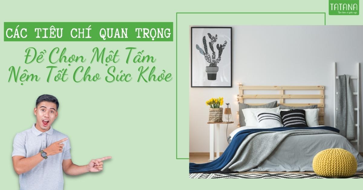 Các tiêu chí quan trọng để chọn một tấm nệm tốt cho sức khỏe