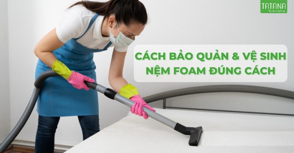 Cách bảo quản vệ sinh nệm foam đúng cách