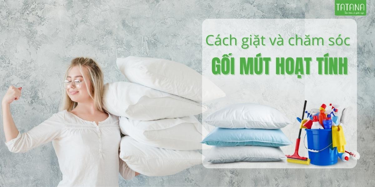 Cách giặt và chăm sóc gối mút hoạt tính.