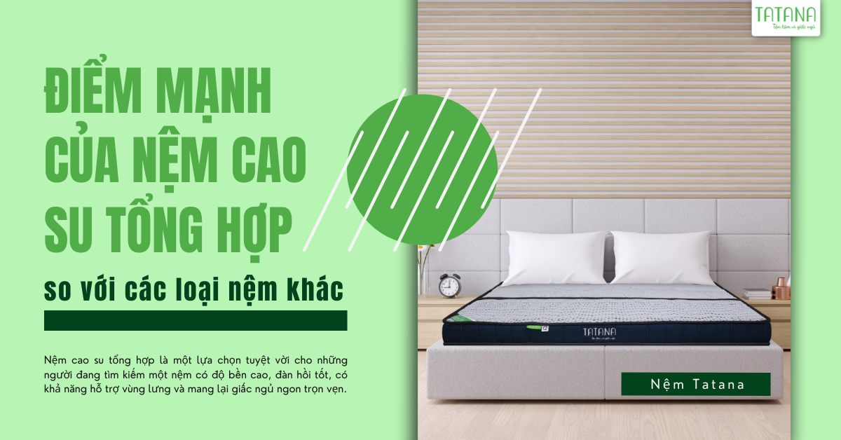 Điểm mạnh của nệm cao su tổng hợp so với các loại nệm khác