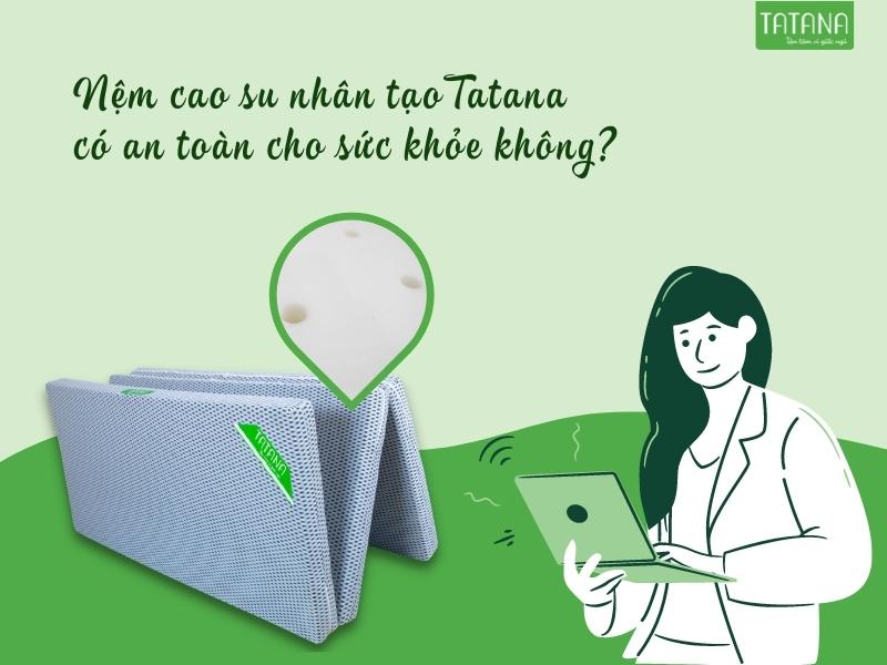 Nệm cao su nhân tạo Tatana có an toàn cho sức khỏe không?