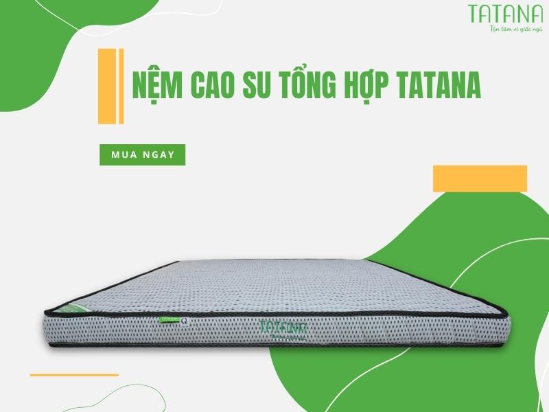 Top 4 nệm cao su tổng hợp Tatana khuyến mãi siêu hấp dẫn 03