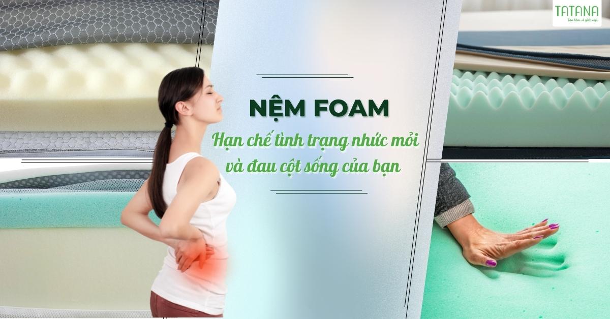 Nệm foam - Hạn chế tình trạng nhức mỏi và đau cột sống của bạn