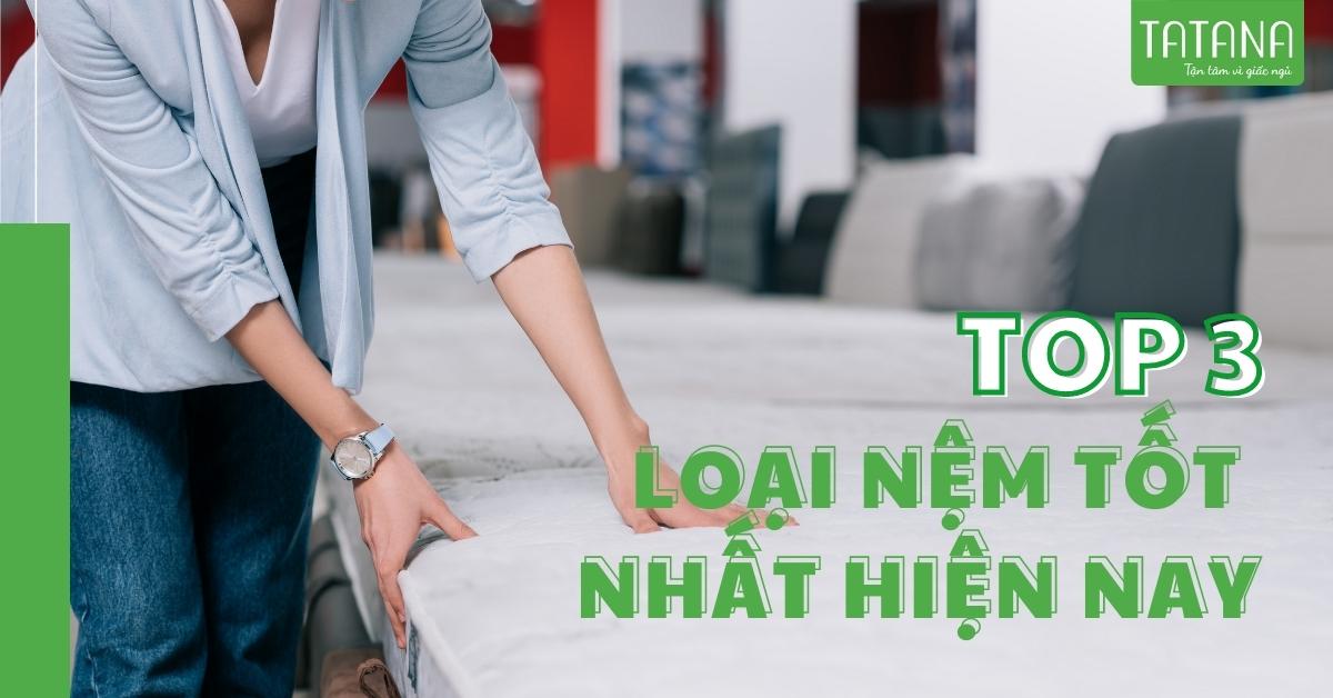 Top 3 loại nệm được đánh giá tốt nhất hiện nay