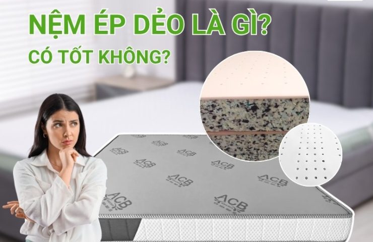 Nệm ép dẻo là gì? Có tốt không? Ưu và nhược điểm